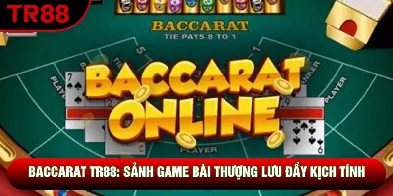 Baccarat TR88: Sảnh Game Bài Thượng Lưu Đầy Kịch Tính