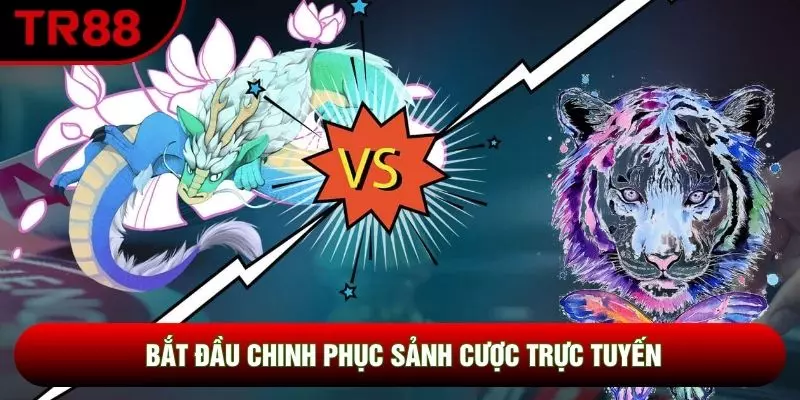 Bắt đầu chinh phục sảnh cược trực tuyến