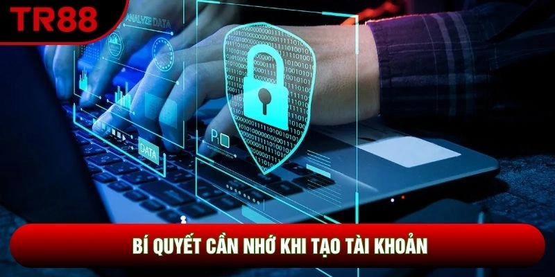 Bí quyết cần nhớ khi tạo tài khoản Bí quyết cần nhớ khi tạo tài khoản