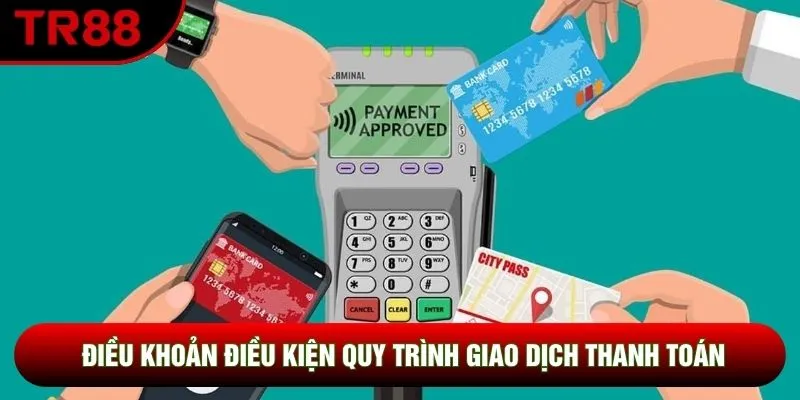 Điều khoản điều kiện quy trình giao dịch thanh toán Điều khoản điều kiện quy trình giao dịch thanh toán