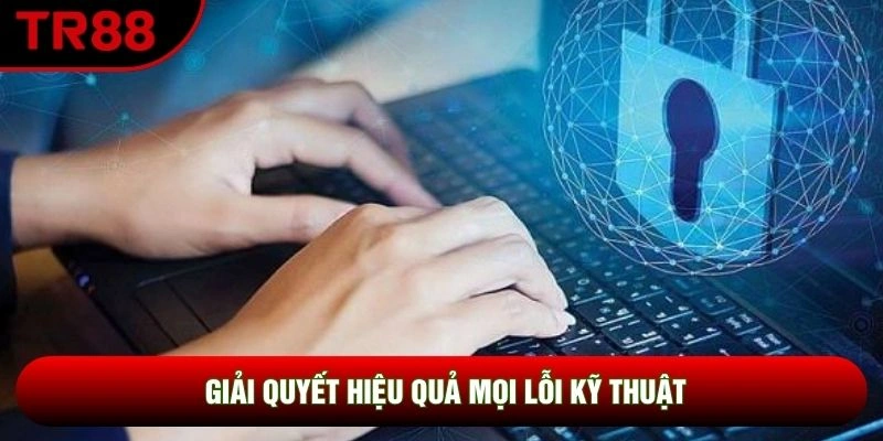 Giải quyết hiệu quả mọi lỗi kỹ thuật Giải quyết hiệu quả mọi lỗi kỹ thuật