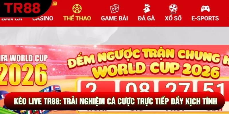 Kèo Live Tr88: Trải Nghiệm Cá Cược Trực Tiếp Đầy Kịch Tính