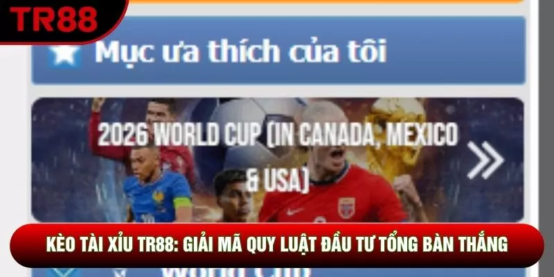 Kèo Tài Xỉu Tr88: Giải Mã Quy Luật Đầu Tư Tổng Bàn Thắng