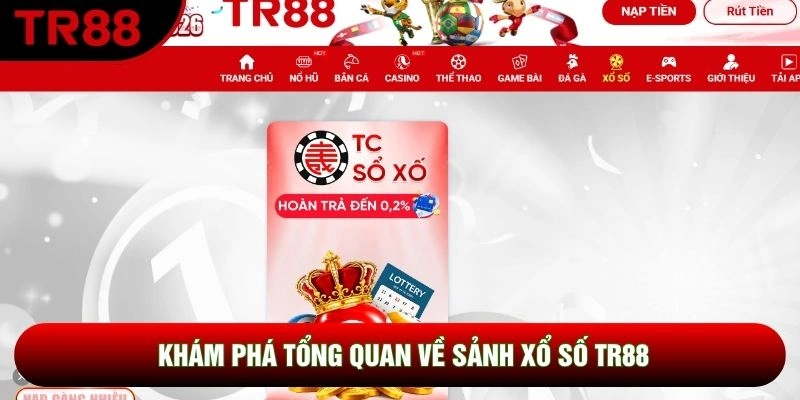 Khám phá tổng quan về sảnh xổ số TR88 Khám phá tổng quan về sảnh xổ số TR88