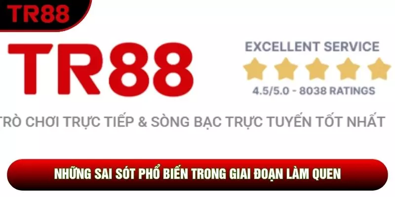 Những sai sót phổ biến trong giai đoạn làm quen Những sai sót phổ biến trong giai đoạn làm quen