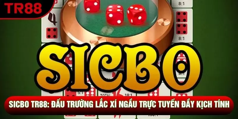Sicbo Tr88: Đấu Trường Lắc Xí Ngầu Trực Tuyến Đầy Kịch Tính