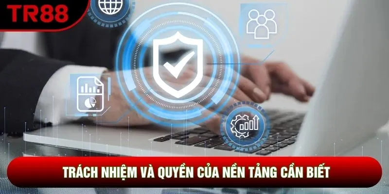 Trách nhiệm và quyền của nền tảng cần biết Trách nhiệm và quyền của nền tảng cần biết